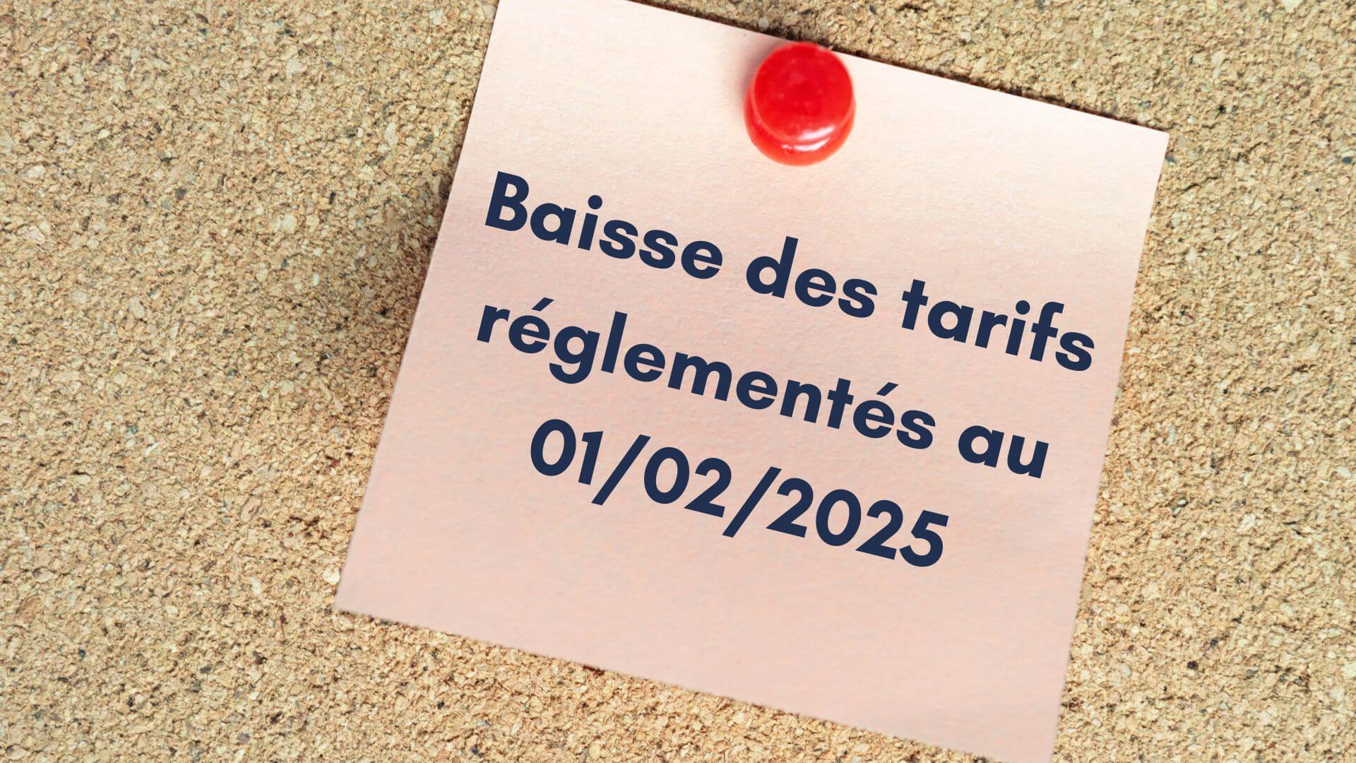 Baisse des tarifs réglementes au 01 février 2025